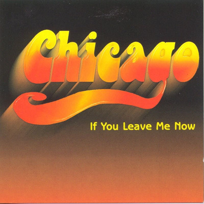 If You Leave Me Now - Chicago